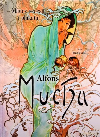 Alfons Mucha. Mistrz secesji i plakatu - Luba Ristujczina [KSIĄŻKA]