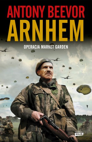 Arnhem 1944. Operacja Market Garden - Antony Beevor [KSIĄŻKA]