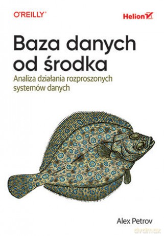 Baza danych od środka. Analiza działania rozproszonych systemów danych - Alex Petrov [KSIĄŻKA]