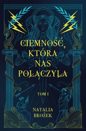 Ciemność, która nas połączyła. Ciemność i jasność (Tom 1) - Natalia Brożek [KSIĄŻKA]