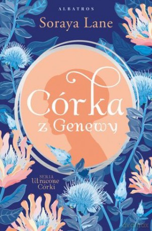 Córka z Genewy. Utracone córki (Tom 4) - Soraya Lane [KSIĄŻKA]