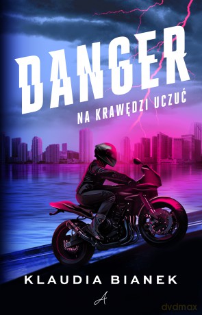 Danger. Na krawędzi uczuć - Klaudia Bianek [KSIĄŻKA]