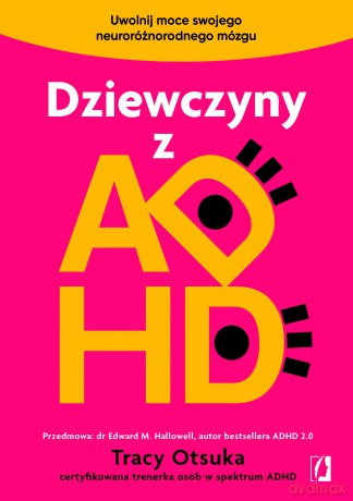 Dziewczyny z ADHD. Uwolnij moce swojego neuroróżnorodnego mózgu - Tracy Otsuka [KSIĄŻKA]
