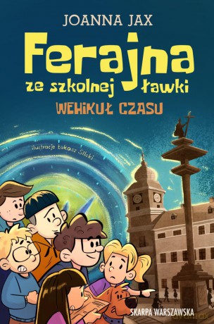 Ferajna ze szkolnej ławki. Wehikuł czasu - Joanna Jax [KSIĄŻKA]