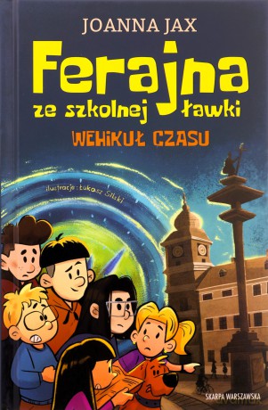 Ferajna ze szkolnej ławki. Wehikuł czasu - Joanna Jax [KSIĄŻKA]