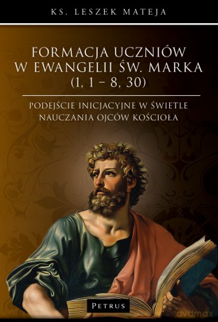 Formacja uczniów w Ewangelii św. Marka (1, 1 - 8, 30) - Leszek Mateja [KSIĄŻKA]
