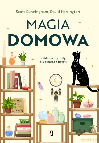 Magia domowa. Zaklęcia i rytuały dla czterech kątów - Scott Cunningham, David Harrington [KSIĄŻKA]