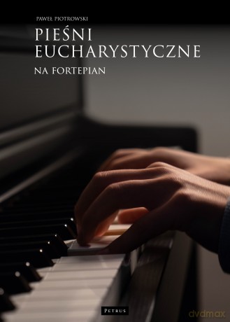 Pieśni eucharystyczne na fortepian - Paweł Piotrowski [KSIĄŻKA]