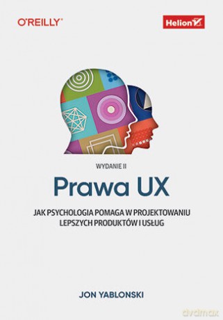 Prawa UX. Jak psychologia pomaga w projektowaniu lepszych produktów i usług - Jon Yablonski [KSIĄŻKA]