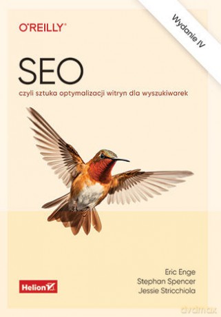 SEO, czyli sztuka optymalizacji witryn dla wyszukiwarek wyd. 4 - Eric Enge, Stephan Spencer, Jessie Stricchiola [KSIĄŻKA]