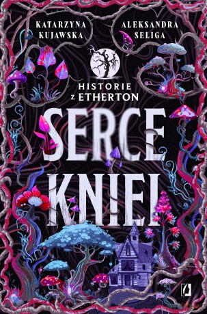 Serce kniei. Historie z Etherton (Tom 2) - Aleksandra Seliga, Katarzyna Kujawska [KSIĄŻKA]
