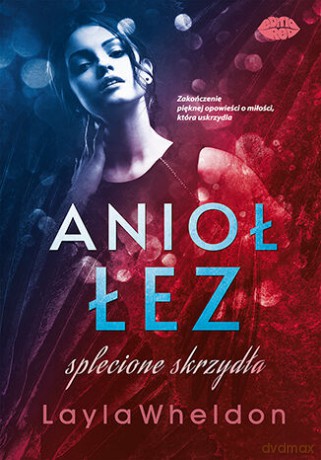 Splecione skrzydła. Anioł łez (Tom 4) - Layla Wheldon [KSIĄŻKA]