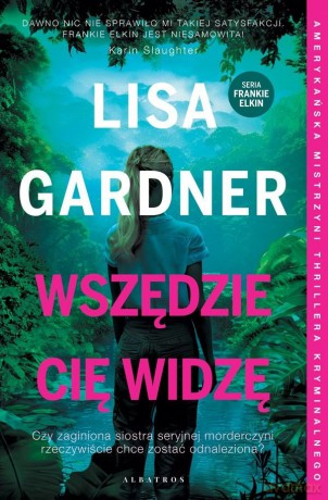 Wszędzie cię widzę. Frankie Elkin (Tom 3) - Lisa Gardner [KSIĄŻKA]