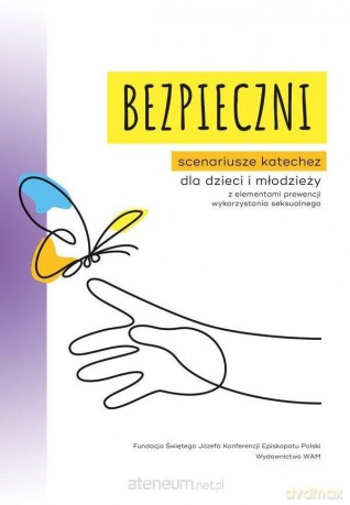 Bezpieczni. Scenariusze katechez dla dzieci i młodzieży - Aneta Rayzacher-Majewska, Aleksandra Bałoniak [KSIĄŻKA]