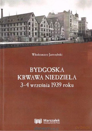 Bydgoska krwawa niedziela 3-4 września 1939 roku - Włodzimierz Jastrzębski [KSIĄŻKA]