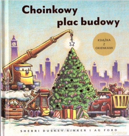 Choinkowy plac budowy. Książka z okienkami - Sherri Duskey Rinker, Ag Ford [KSIĄŻKA]