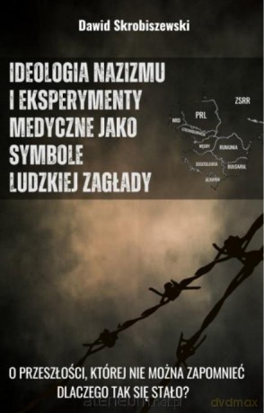 Ideologia nazizmu i eksperymenty medyczne jako symbole ludzkiej zagłady - Dawid Skrobiszewski [KSIĄŻKA]
