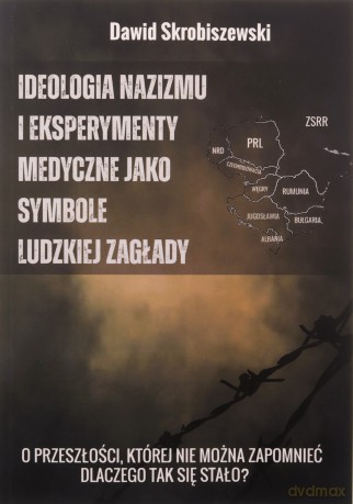 Ideologia nazizmu i eksperymenty medyczne jako symbole ludzkiej zagłady - Dawid Skrobiszewski [KSIĄŻKA]