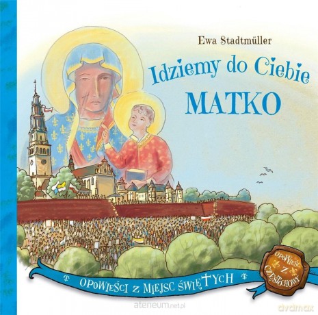 Idziemy do Ciebie Matko - Ewa Stadtmuller [KSIĄŻKA]