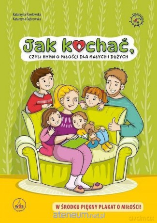Jak kochać, czyli hymn o miłości dla małych i dużych - Katarzyna Pawłowska [KSIĄŻKA]