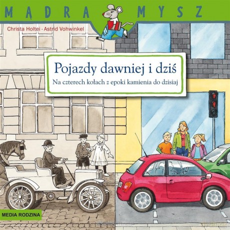 Mądra Mysz. Pojazdy dawniej i dziś. Na czterech kołach z epoki kamienia do dzisiaj - Christa Holtei, Astrid Vohwinkel [KSIĄŻKA]