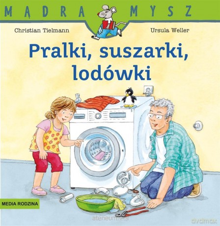 Mądra Mysz. Pralki, suszarki, lodówki - Christian Tielmann, Ursula Weller [KSIĄŻKA]