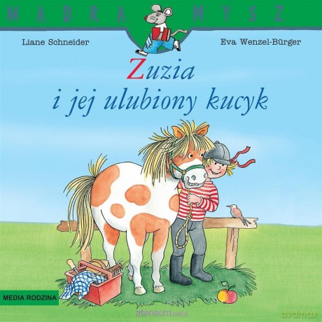 Mądra Mysz. Zuzia i jej ulubiony kucyk - Liane Schneider, Eva Wenzel-Burger [KSIĄŻKA]