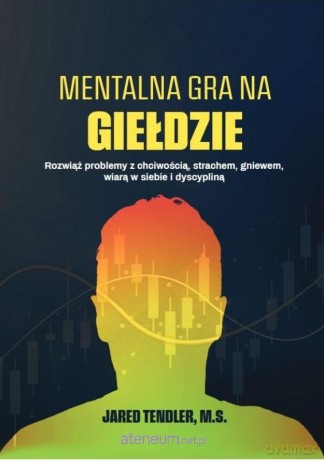 Mentalna gra na giełdzie - Jared Tendler, M.S. [KSIĄŻKA]