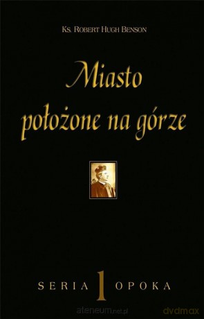 Miasto położone na górze - ks. Robert Hugh Benson [KSIĄŻKA]