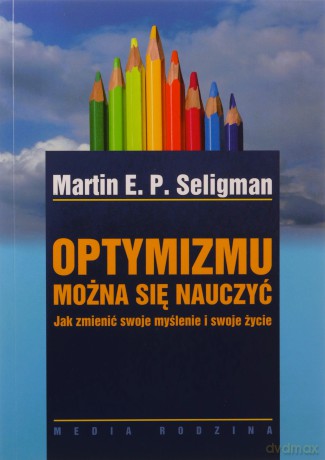 Optymizmu można się nauczyć - Martin E.P. Seligman [KSIĄŻKA]