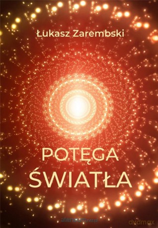 Potęga światła - Łukasz Zarembski [KSIĄŻKA]