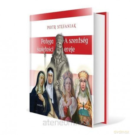 Potęga świętości. Cztery święte córki Beli IV - Piotr Stefaniak [KSIĄŻKA]