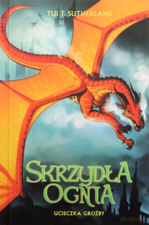 Skrzydła ognia (Tom 8) Ucieczka Groźby - Tui T. Sutherland [KSIĄŻKA]