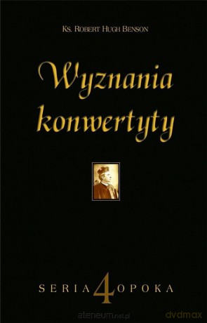 Wyznania konwertyty - ks. Robert Hugh Benson [KSIĄŻKA]