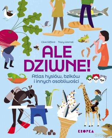 Ale dziwne. Atlas hysiów, bzików i innych osobliwości - Clive Gifford [KSIĄŻKA]