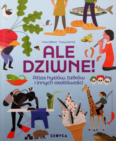 Ale dziwne. Atlas hysiów, bzików i innych osobliwości - Clive Gifford [KSIĄŻKA]