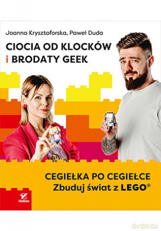 Ciocia od Klocków i Brodaty Geek. Cegiełka po cegiełce. Zbuduj świat z LEGO - Joanna Krysztoforska, Paweł Duda [KSIĄŻKA]