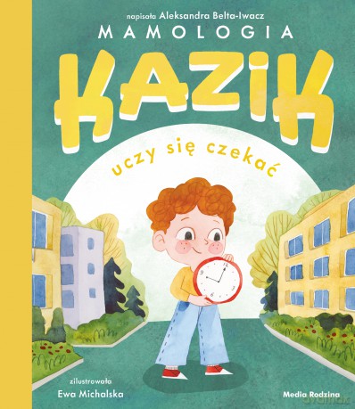 Kazik uczy się czekać - Aleksandra Belta-Iwacz [KSIĄŻKA]