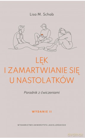 Lęk i zamartwianie się u nastolatków. Poradnik z ćwiczeniami - Lisa M. Schab [KSIĄŻKA]