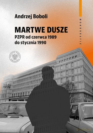 Martwe dusze. PZPR od czerwca 1989 do stycznia 1990. Próba opisu zbiorowości - Andrzej Boboli [KSIĄŻKA]