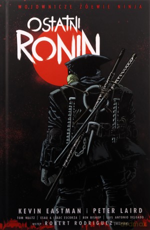 Nastoletnie Zmutowane Żółwie Ninja. Ostatni Ronin. Wojownicze Żółwie Ninja - Kevin Eastman, Peter Laird, Tom Waltz [KOMIKS]
