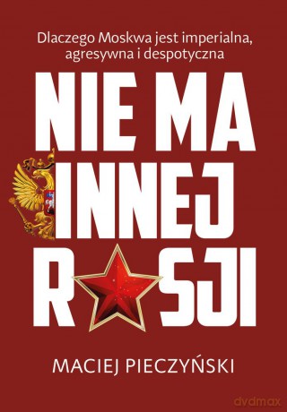 Nie ma innej Rosji - Maciej Pieczyński [KSIĄŻKA]