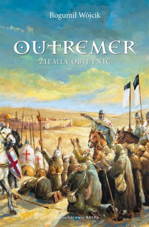 Outremer. Ziemia obietnic - Bogumił Wójcik [KSIĄŻKA]