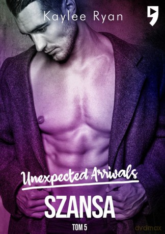 Szansa. Unexpected Arrivals (Tom 5) - Kaylee Ryan [KSIĄŻKA]