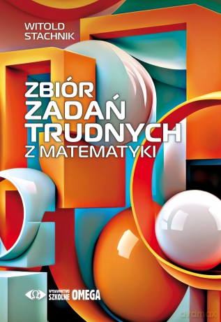 Zbiór zadań trudnych z matematyki - Witold Stachnik [KSIĄŻKA]