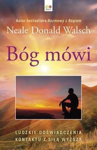 Bóg Mówi: Ludzkie Doświadczenia Kontaktu z Siłą Wyższą - Neale Donald Walsch [KSIĄŻKA]