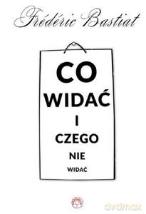 Co widać i czego nie widać - Frederic Bastiat [KSIĄŻKA]