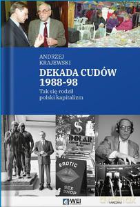 Dekada cudów 1988-98. Tak się rodził polski kapitalizm - Andrzej Krajewski [KSIĄŻKA]