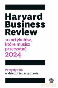 Harvard Business Review. 10 artykułów, które musisz przeczytać [KSIĄŻKA]