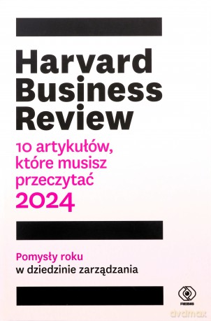 Harvard Business Review. 10 artykułów, które musisz przeczytać [KSIĄŻKA]